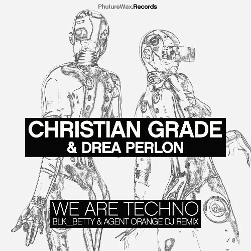 Christian Grade, Drea Perlon — We Are Techno (Incl. Blk betty & Agent Orange DJ Remix) (2026)