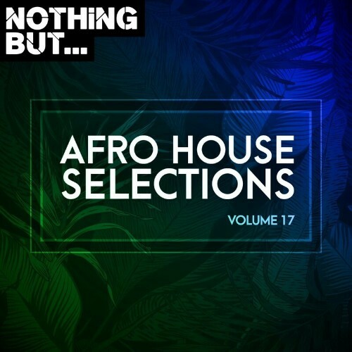 Nothing But... Afro House Selections, Vol. 17 (2023) 