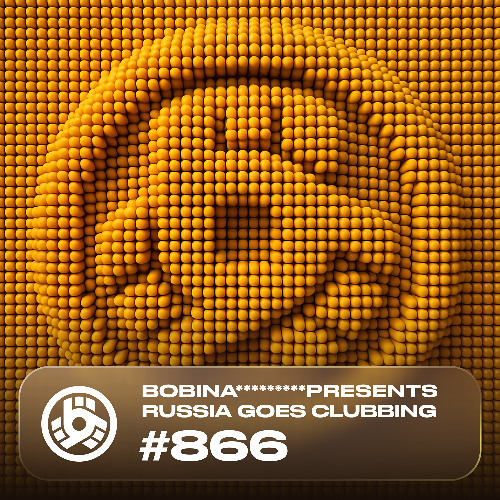  Bobina - Russia Goes Clubbing 866 (2025-05-23) 