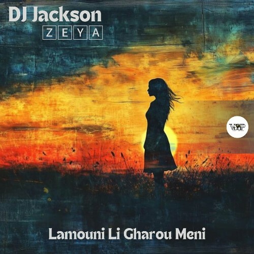  DJ Jackson & Zeya - Lamouni Li Gharou Meni (2024) 