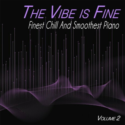 The Vibe is Fine, Vol.2 - Finest Chill and Smoothest Piano (Album) (2023) 