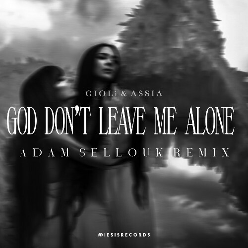  Gioli & Assia - God Don't Leave Me Alone (Adam Sellouk Remix) (2024) 