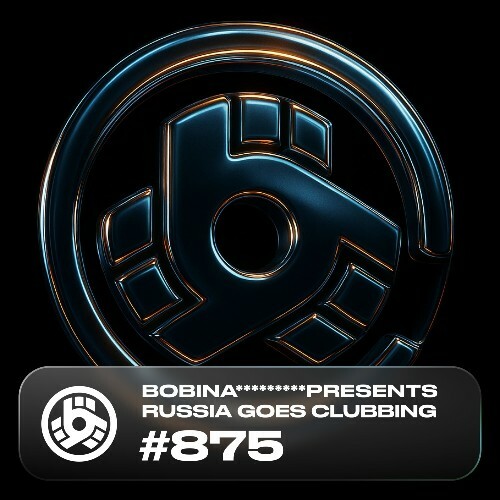  Bobina - Russia Goes Clubbing 875 (2025-07-25) 
