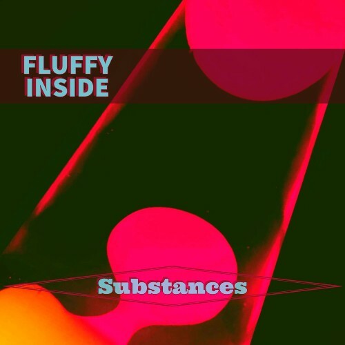  Fluffy Inside - Substances (2025) 