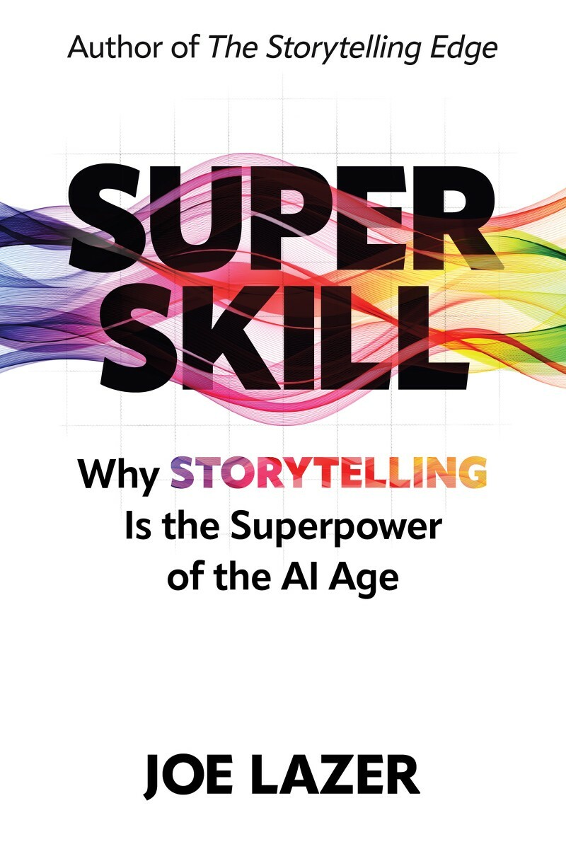 Super Skill Why Storytelling Is The Superpower Of The AI Age (Joe Lazer;) Super Skill Why Storytelling Is The Superpower Of The AI Age (Joe Lazer;)