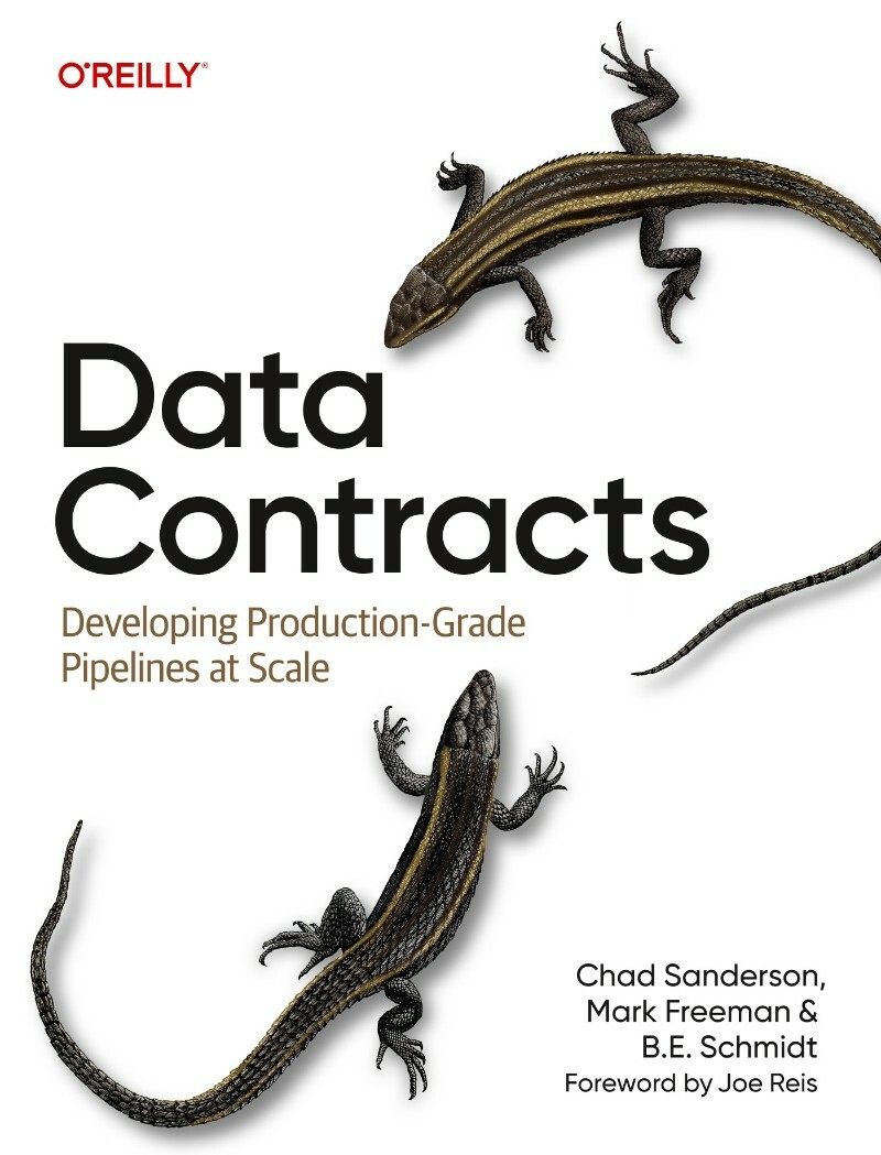 Data Contracts Developing Production Grade Pipelines At Scale (2026) (Chad Sanderson;Mark Freeman;B. E. Schmidt;) Data Contracts Developing Production Grade Pipelines At Scale (2026) (Chad Sanderson;Mark Freeman;B. E. Schmidt;)