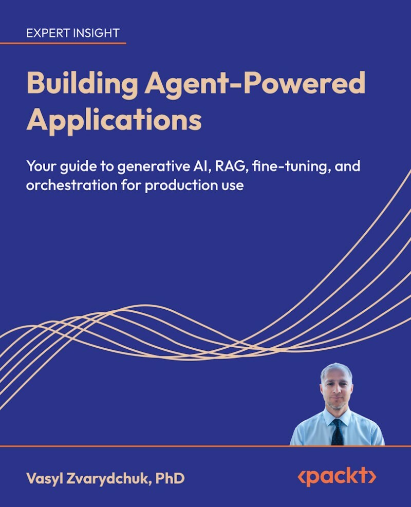 Building Agent Powered Applications True EPUB (Vasyl Zvarydchuk, PhD)