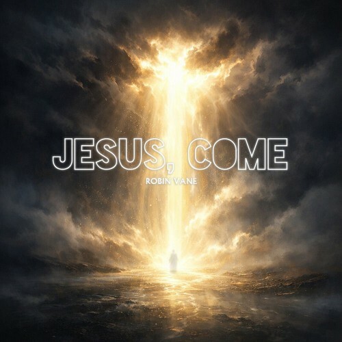  Robin Vane - Jesus, Come (2026) 
