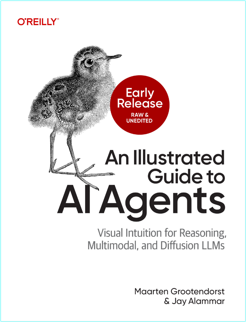 An Illustrated Guide To AI Agents Early Release (Maarten Grootendorst and Jay Alammar) An Illustrated Guide To AI Agents Early Release (Maarten Grootendorst and Jay Alammar)
