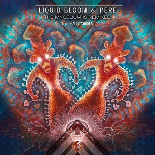  Liquid Bloom & Pere feat. Paul Stamets - The Mycelium is Remixed (2023) 