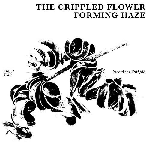  The Crippled Flower - Forming Haze (Recordings 1985-86) (2025) 