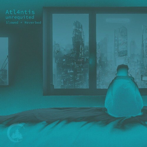  Atl4ntis - Unrequited (Slowed + Reverbed) (2024) 