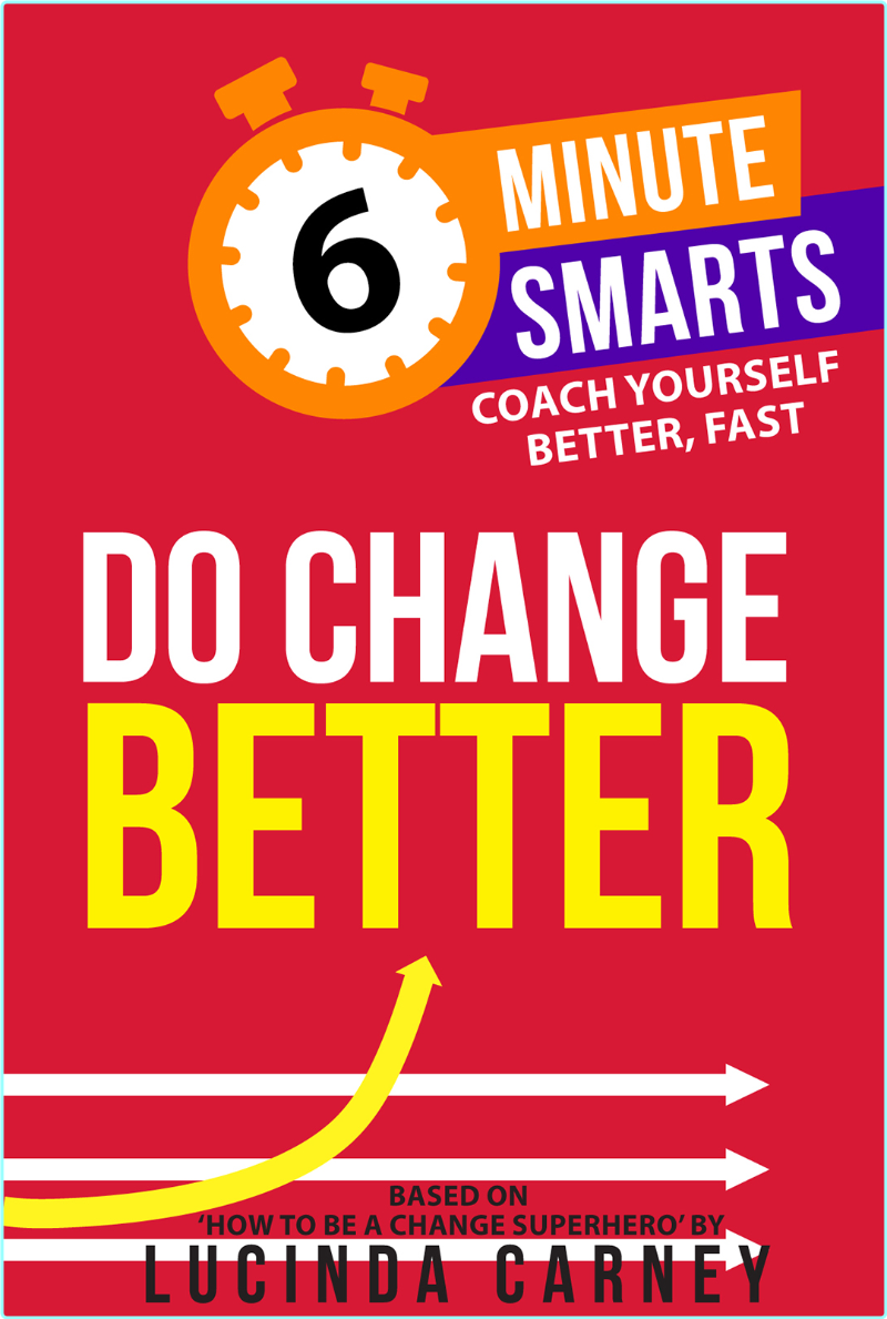 Do Change Better 6 Minute Smarts (Lucinda Carney) Do Change Better 6 Minute Smarts (Lucinda Carney)