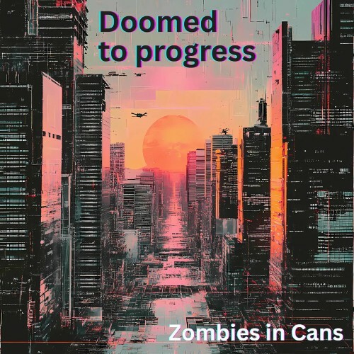  Zombies in Cans - Doomed to progress (2025) 