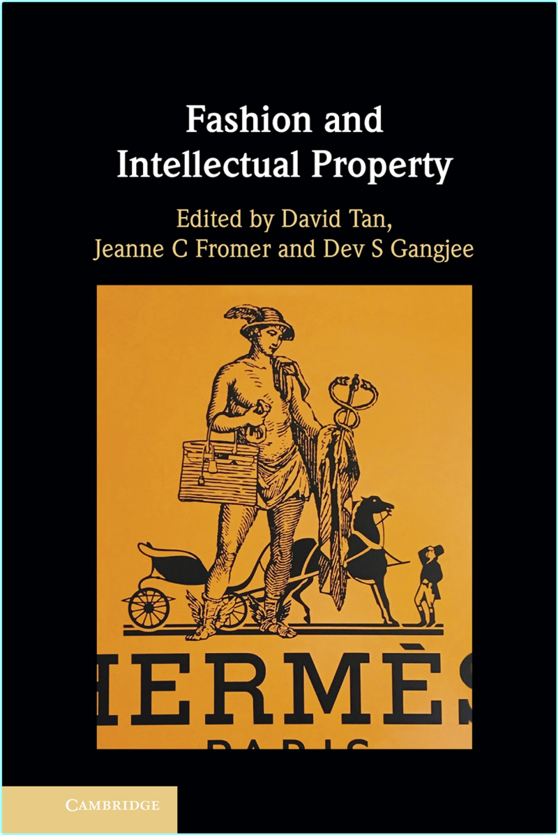 Fashion And Intellectual Property (David Tan, Jeanne C Fromer and Dev S Gangjee) Fashion And Intellectual Property (David Tan, Jeanne C Fromer and Dev S Gangjee)