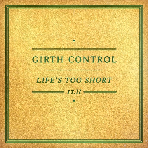  Girth Control - Life's Too Short Pt. II (2025) 