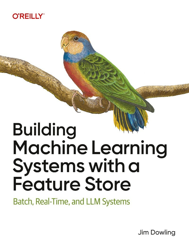 Building Machine Learning Systems With A Feature Store Batch Real Time And LLM Systems True PDF (Jim Dowling;) Building Machine Learning Systems With A Feature Store Batch Real Time And LLM Systems True PDF (Jim Dowling;)