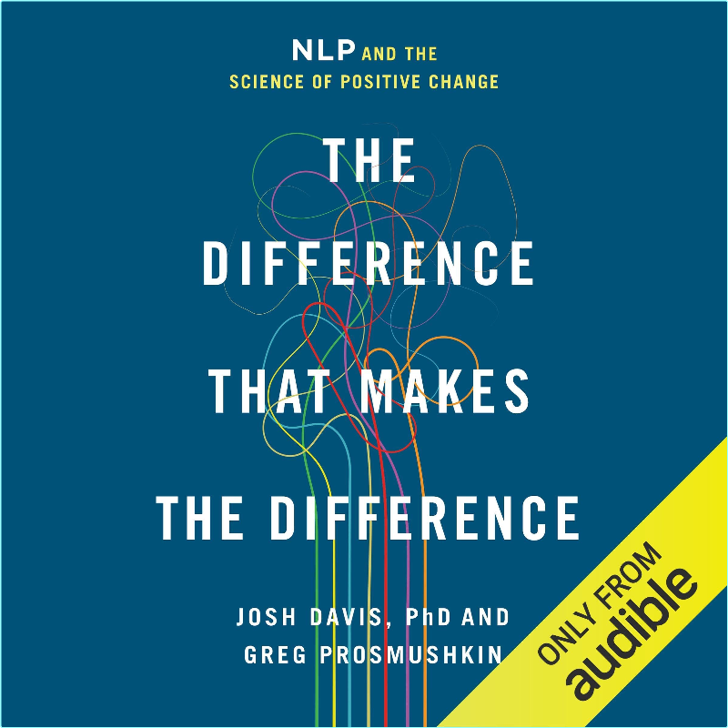 The Difference That Makes The Difference NLP And The Science Of Positive Change [Audiobook] (Josh Davis PhD)