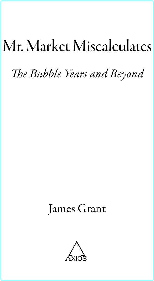 Mr Market Miscalculates The Bubble Years And Beyond (James Grant;)