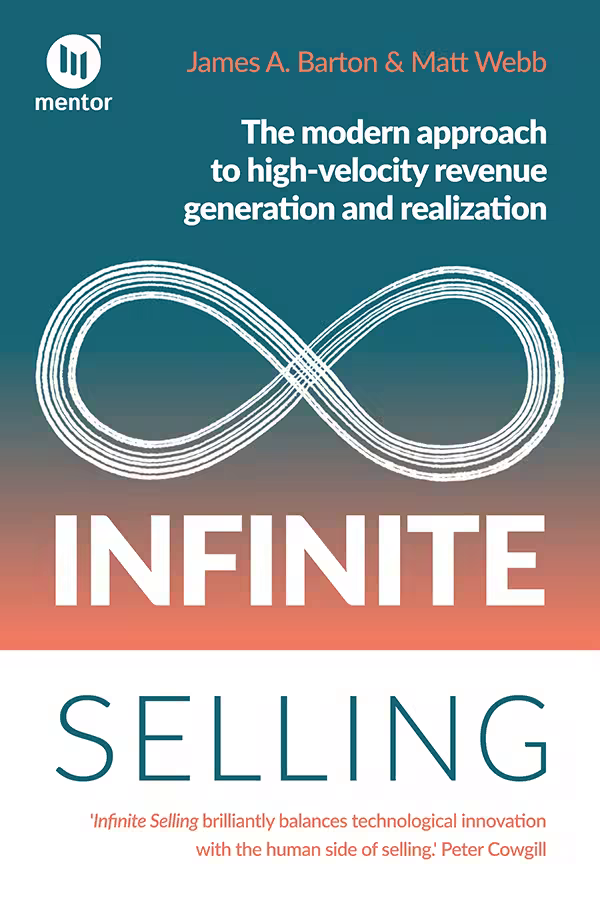 Infinite Selling The Modern Approach To High Velocity Revenue Generation And Realization 2nd Edition (James A. Barton, Matt Webb) Infinite Selling The Modern Approach To High Velocity Revenue Generation And Realization 2nd Edition (James A. Barton, Matt Webb)