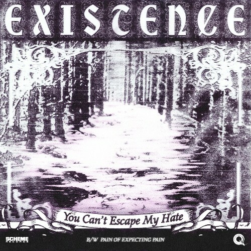  Existence - You Can't Escape My Hate B/W Pain Of Expecting Pain (2025) 