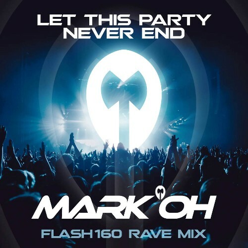  Mark 'Oh - Let This Party Never End (Flash160 Rave Mix) (2024) 