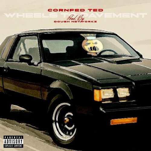  Cornfed Ted x Dough Networkz - Wheels To Pavement (2025) 