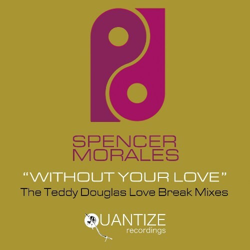  Spencer Morales - Without Your Love (The Teddy Douglas Love Break Mixes) (2024)  MEUYMFA_o