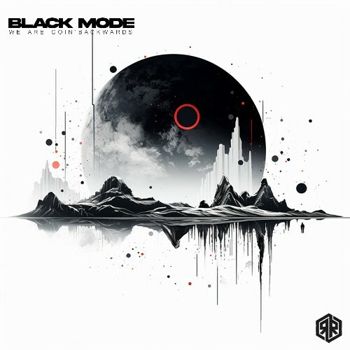  Black Mode - We Are Goin' Backwards (2024) 