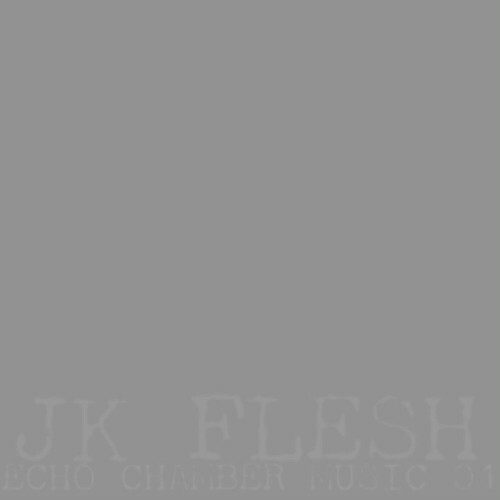  JK Flesh - Echo Chamber Music 01 (2024) 