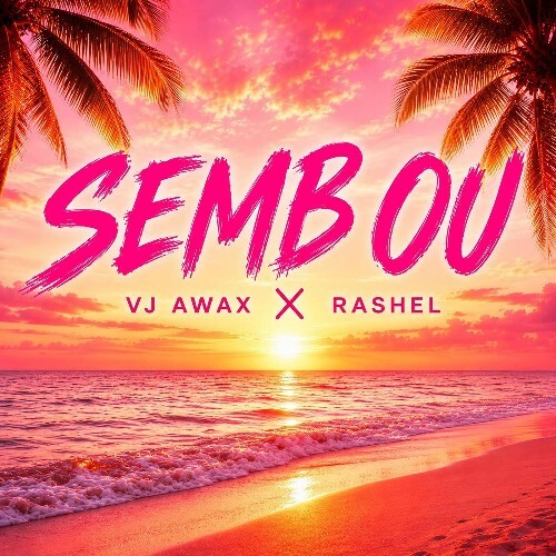 VJ Awax x Rashel — Semb Ou (2026)