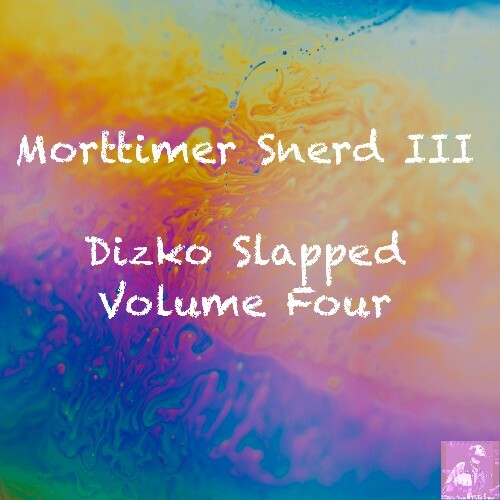 Morttimer Snerd III — Dizko Slapped Volume Four (2026)