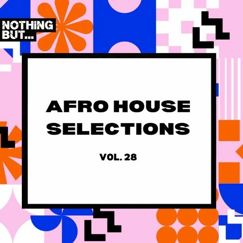  Nothing But... Afro House Selections, Vol. 28 (2024) 