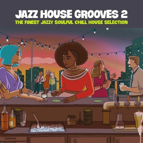 MP3:  Jazz House Grooves Volume 2 (The Finest Jazzy Soulful Chill House Selection) (2024) Онлайн