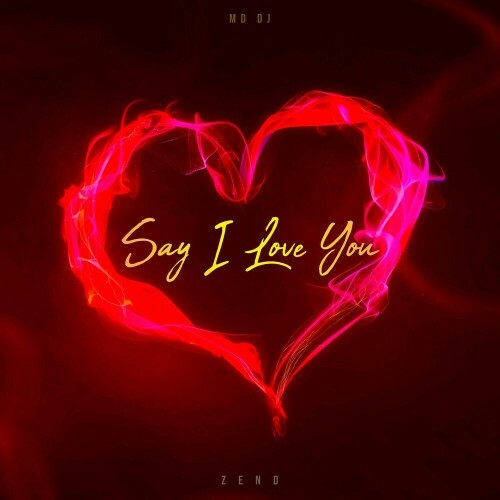  MD DJ feat. Zend - Say I Love You (2025) 