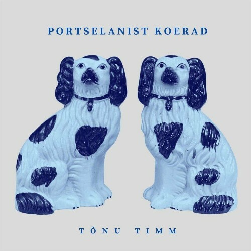  Tõnu Timm - Portselanist Koerad (2024) 