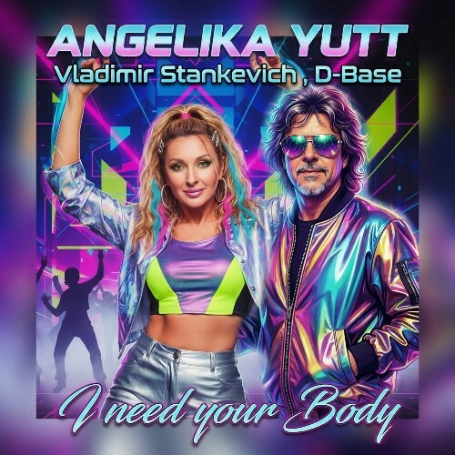  Angelika Yutt & Vladimir Stankevich & D - I Need Your Body (EuroDance 2026) (2026) 
