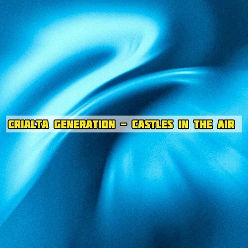  Crialta Generation - Castles In The Air (2026) 