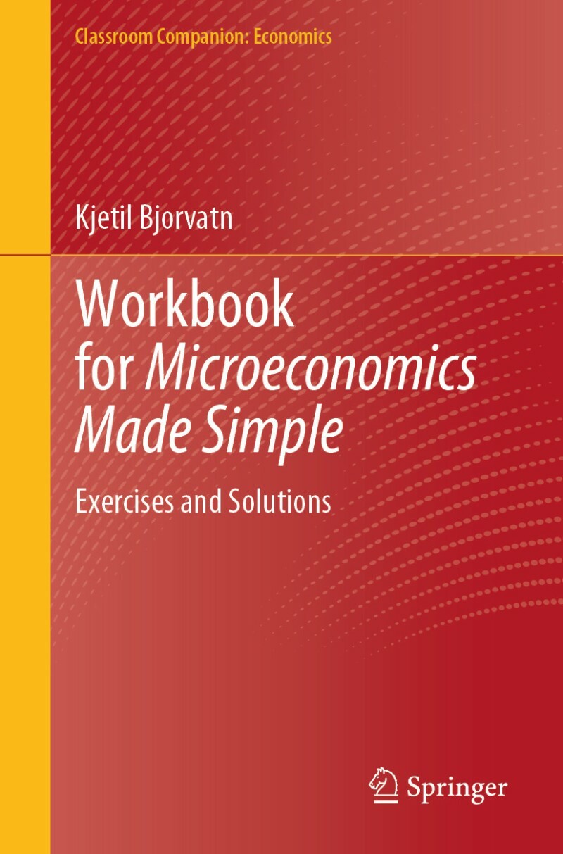 Workbook For Microeconomics Made Simple Exercises And Solutions (Kjetil Bjorvatn)