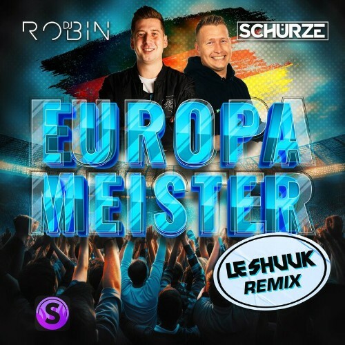  DJ Robin & Schuerzele - Europameister (Layla) (le Shuuk Remix) (2024) 