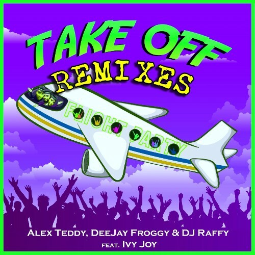  Alex Teddy & DeeJay Froggy & DJ Raffy Feat Ivy Joy - Takeoff (Remixes) (2024) 