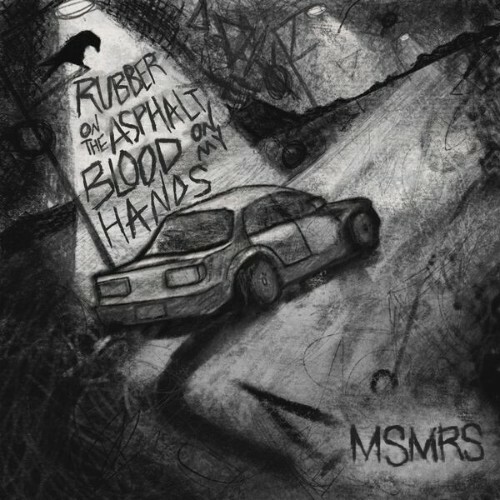  MSMRS - Rubber On The Asphalt, Blood On My Hands (2026) 