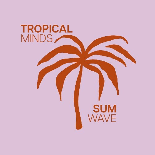 VA | Sum Wave - Tropical Minds 2024 год Скачать Онлайн в Mp3 (Бесплатно)