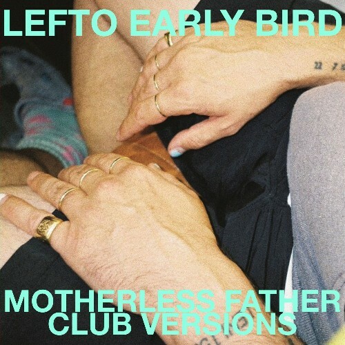 LeFtO Early Bird - Motherless Father: Club Versions (2024)