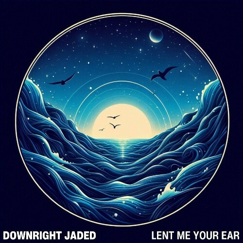  Downright Jaded - Lent Me Your Ears (2025) 