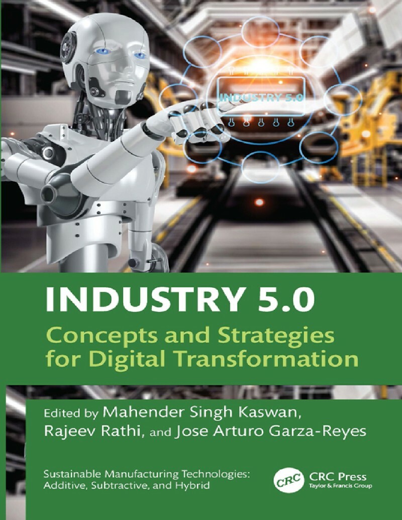 Industry 5-0 Concepts And Strategies For Digital Transformation (2025) (Kaswan, Mahender Singh;Rathi, Rajeev;Garza-Reyes, Jose Arturo; & Rajeev Rat… Industry 5-0 Concepts And Strategies For Digital Transformation (2025) (Kaswan, Mahender Singh;Rathi, Rajeev;Garza-Reyes, Jose Arturo; & Rajeev Rat…