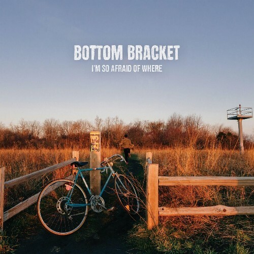  Bottom Bracket - I'm So Afraid Of Where (2024) 