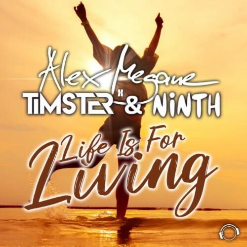  Alex Megane x Timster & Ninth - Life Is For Living (2023) 