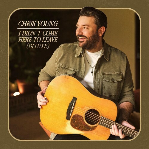  Chris Young - I Didn't Come Here To Leave (Deluxe) (2026) 
