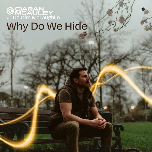  Ciaran Mcauley With Deirdre Mclaughlin - Why Do We Hide (2025) 